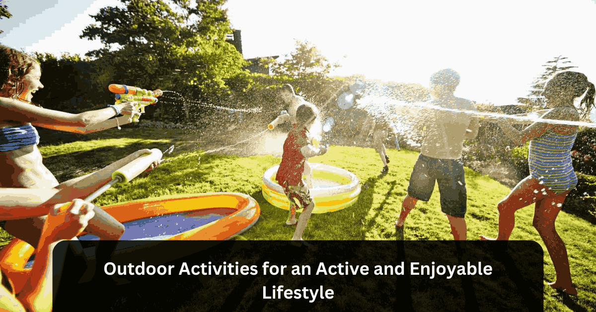Outdoor Activities for an Active and Enjoyable Lifestyle