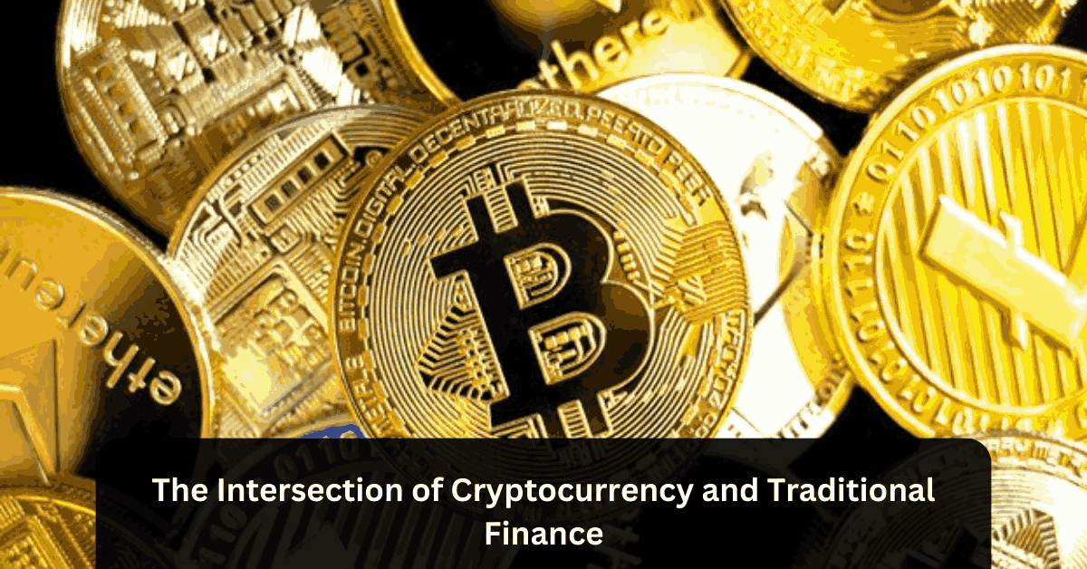 The Intersection of Cryptocurrency and Traditional Finance