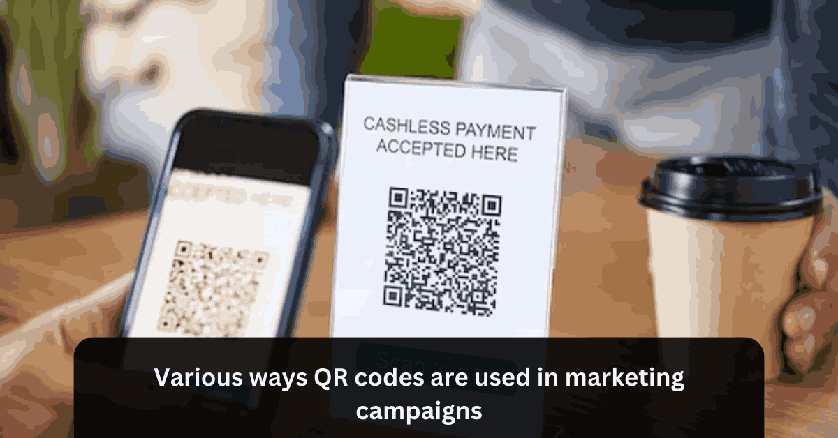 Various ways QR codes are used in marketing campaigns