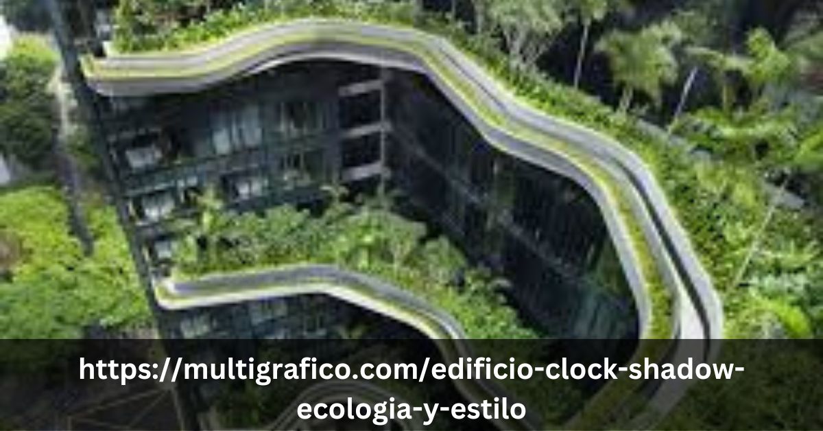 https://multigrafico.com/edificio-clock-shadow-ecologia-y-estilo