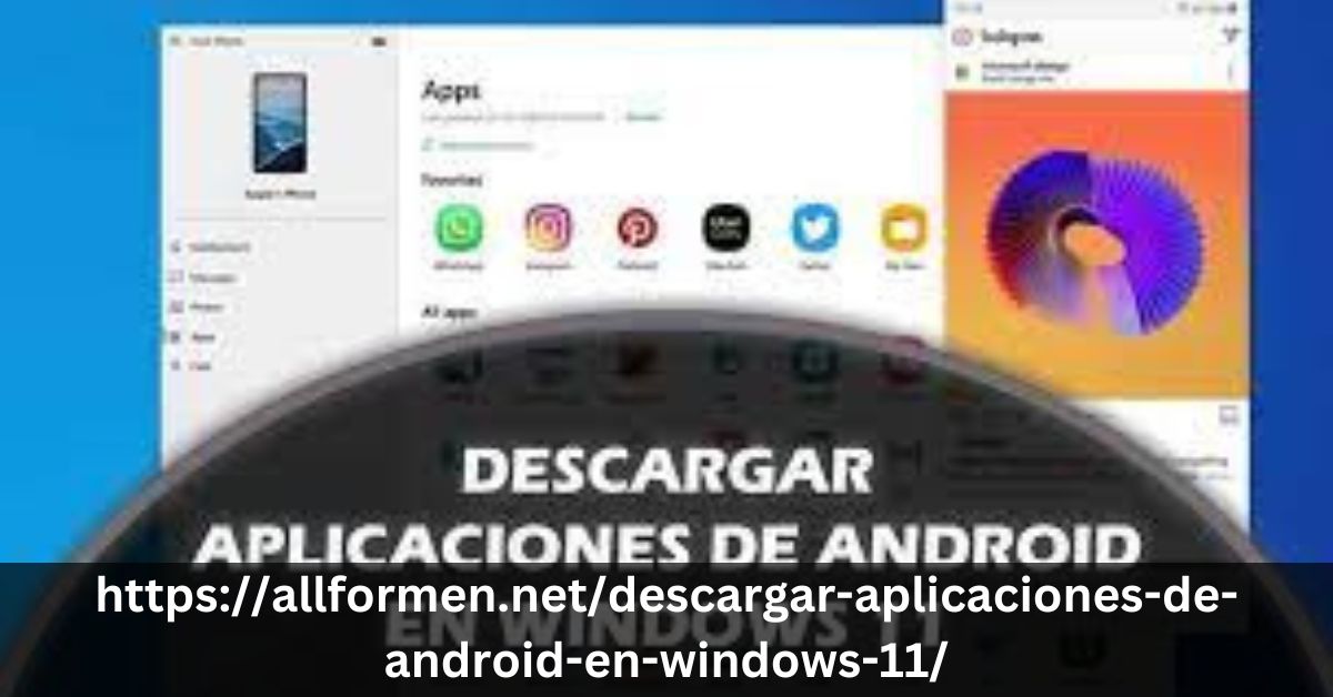 https://allformen.net/descargar-aplicaciones-de-android-en-windows-11/