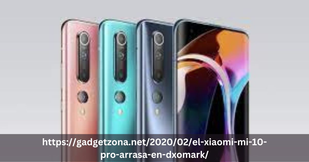 https://gadgetzona.net/2020/02/el-xiaomi-mi-10-pro-arrasa-en-dxomark/