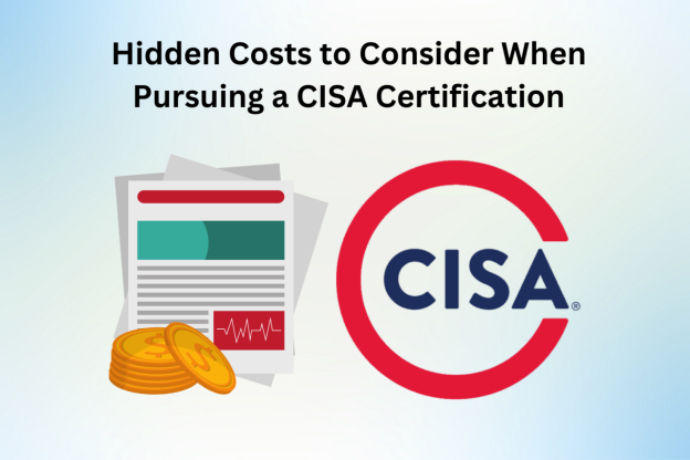 Hidden Costs to Consider When Pursuing a CISA Certification