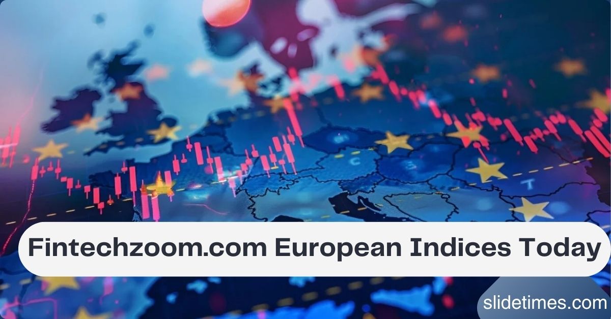 Fintechzoom.com European Indices Today