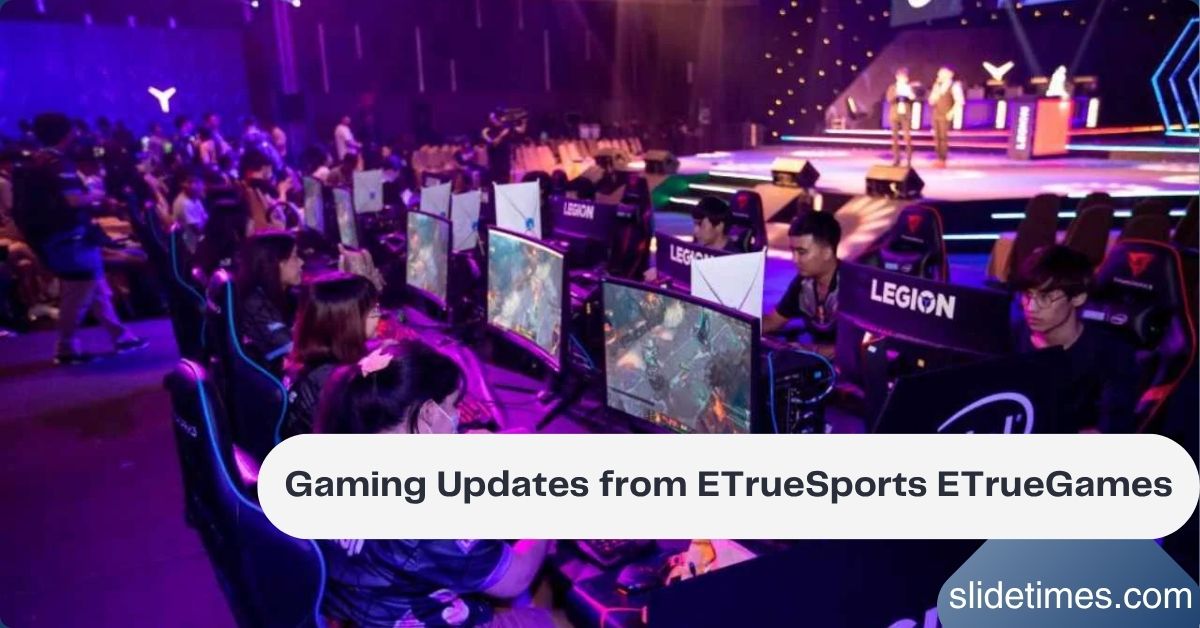 Gaming Updates from ETrueSports ETrueGames