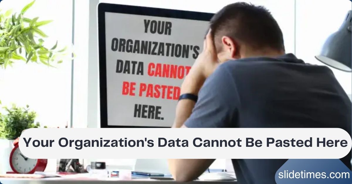 Your Organization's Data Cannot Be Pasted Here