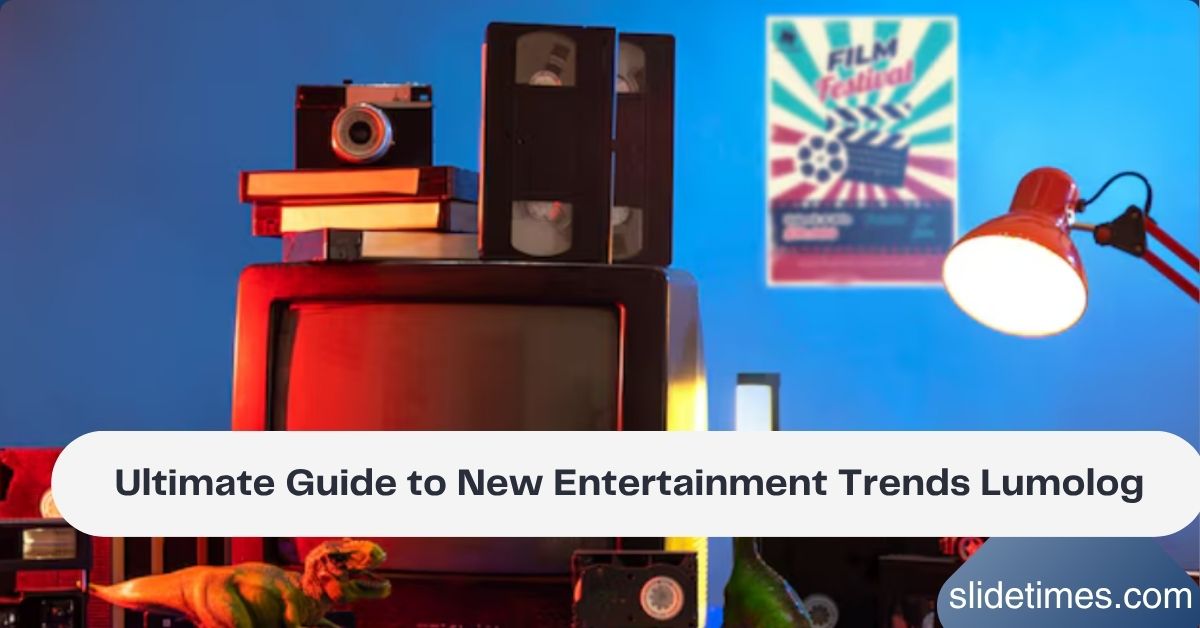 Ultimate Guide to New Entertainment Trends Lumolog